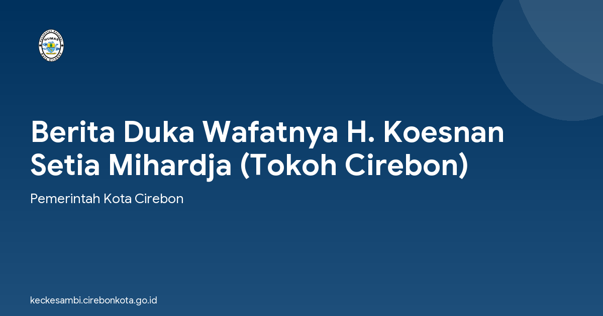 Berita Duka Wafatnya H. Koesnan Setia Mihardja (Tokoh Cirebon)