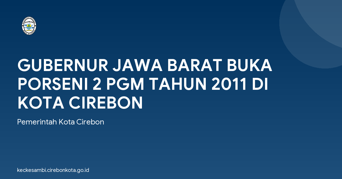 GUBERNUR JAWA BARAT BUKA PORSENI 2 PGM TAHUN 2011 DI KOTA CIREBON