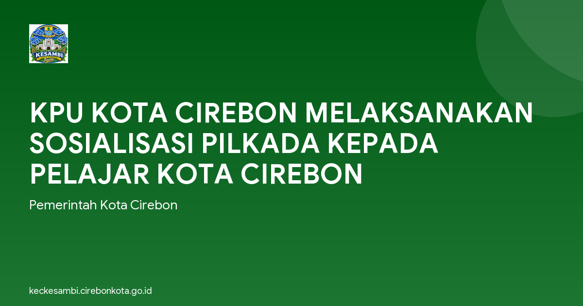 KPU KOTA CIREBON MELAKSANAKAN SOSIALISASI PILKADA KEPADA PELAJAR KOTA CIREBON