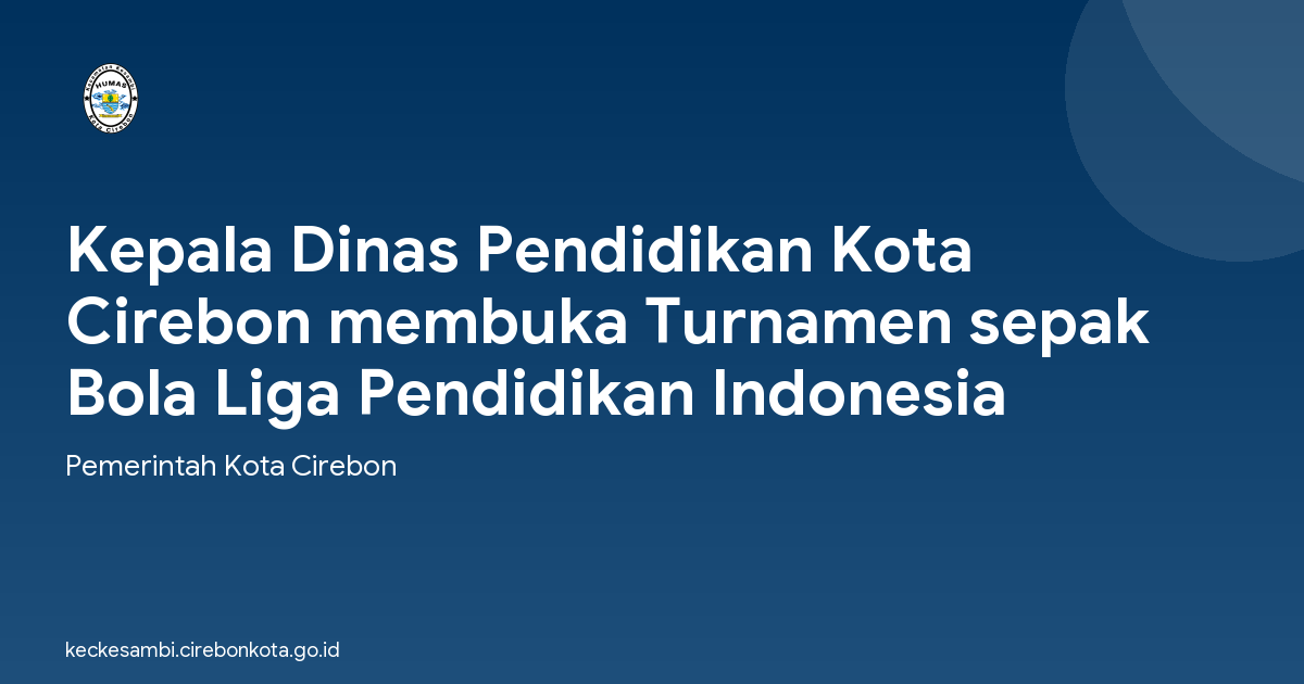 Kepala Dinas Pendidikan Kota Cirebon membuka Turnamen sepak Bola Liga Pendidikan Indonesia