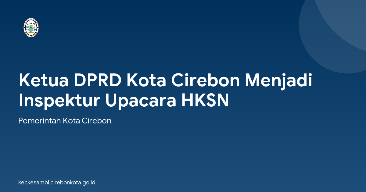 Ketua DPRD Kota Cirebon Menjadi Inspektur Upacara HKSN