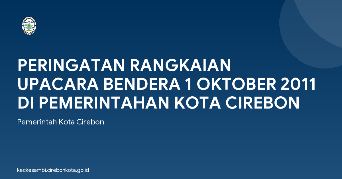 PERINGATAN RANGKAIAN UPACARA BENDERA 1 OKTOBER 2011 DI PEMERINTAHAN KOTA CIREBON