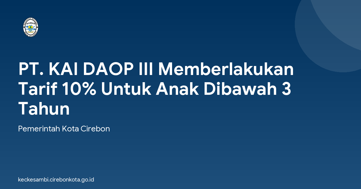 PT. KAI DAOP III Memberlakukan Tarif 10% Untuk Anak Dibawah 3 Tahun