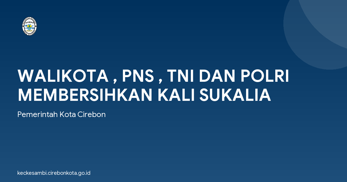 WALIKOTA , PNS , TNI DAN POLRI MEMBERSIHKAN KALI SUKALIA
