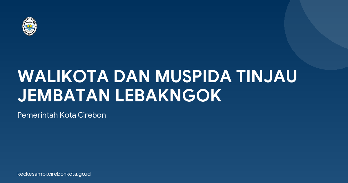 WALIKOTA DAN MUSPIDA TINJAU JEMBATAN LEBAKNGOK