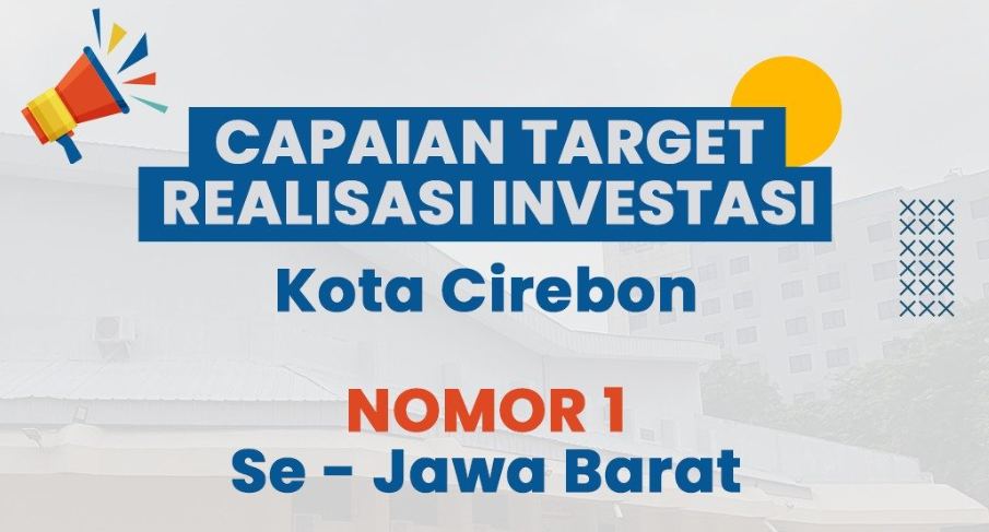 Capaian Target Realisasi Investasi Kota Cirebon Nomor 1 Se-Jawa Barat